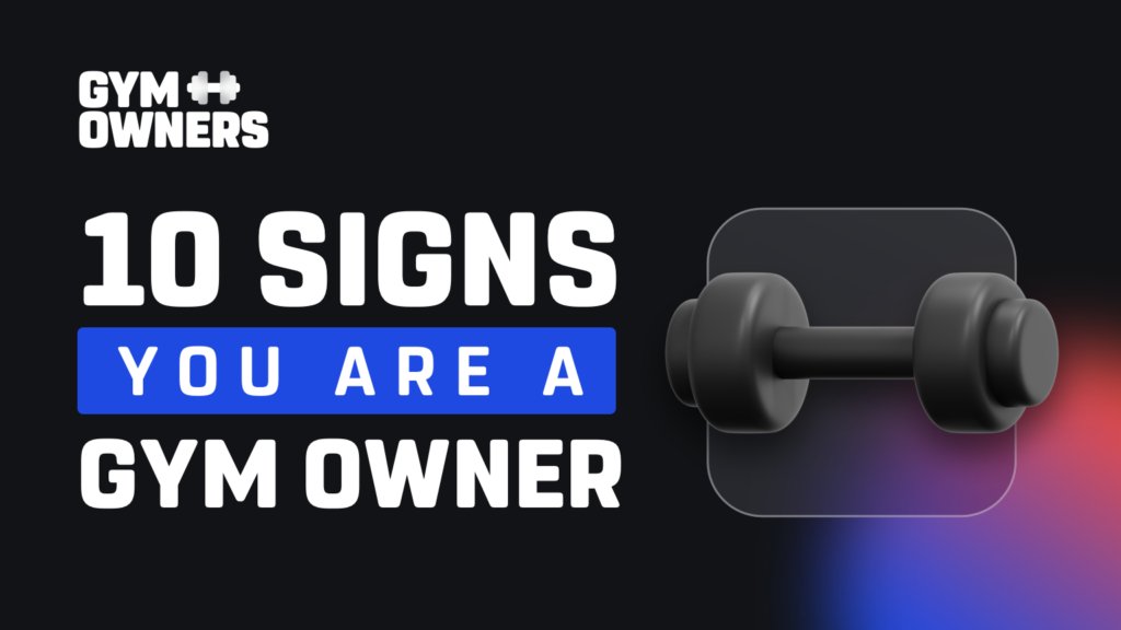 10 Signs That You Are A Gym Owner