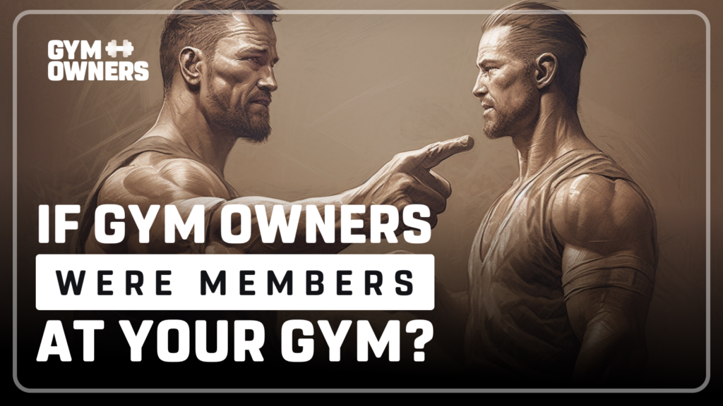 If Gym Owners Were Members at Your Local Gym