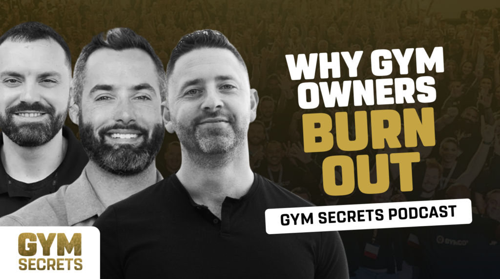 Gym Secrets – Why Gym Owners Burn Out [S1E13]