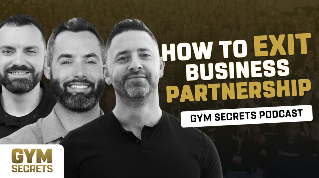 Gym Secrets – How To Exit A Business Partnership [S1E16]